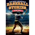 The Most Incredible Baseball Stories Ever Told: Inspirational and Unforgettable Tales from the Great Sport of Baseball