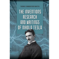 The Inventions, Research, and Writings of Nikola Tesla: The Illustrated Classic 1894 Collection of Lectures, Patents, and Papers by Nikola Tesla