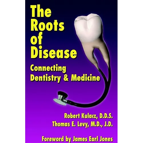 The Roots of Disease: Connecting Dentistry and Medicine