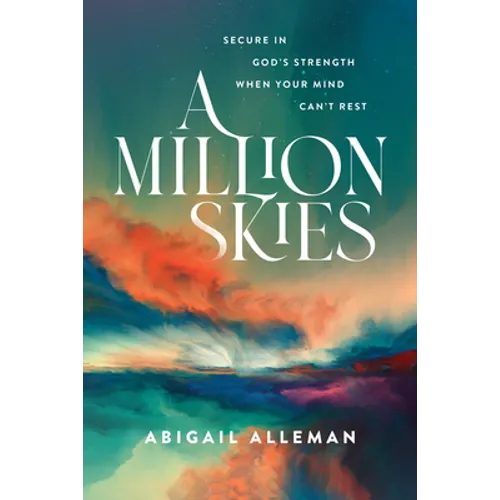 A Million Skies: Secure in God's Strength When Your Mind Can't Rest