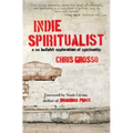 Indie Spiritualist: A No Bullshit Exploration of Spirituality