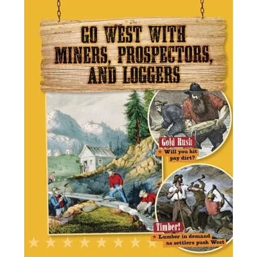Go West with Miners, Prospectors, and Loggers