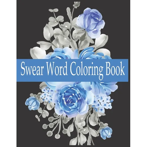 Swear word Coloring Book: Swear word adult coloring book pages with stress relieving and relaxing designs!