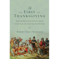 The First Thanksgiving: What the Real Story Tells Us About Loving God and Learning from History