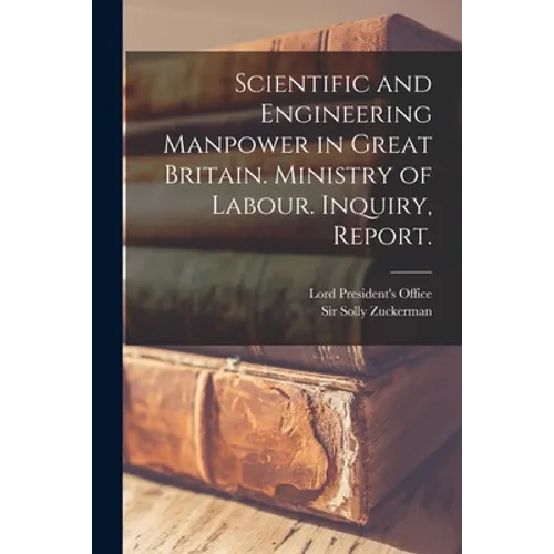 Scientific and Engineering Manpower in Great Britain. Ministry of Labour. Inquiry, Report.