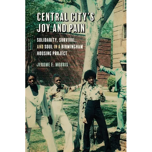 Central City's Joy and Pain: Solidarity, Survival, and Soul in a Birmingham Housing Project