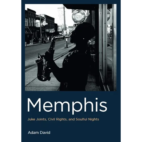 Memphis: Juke Joints, Civil Rights, and Soulful Nights