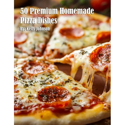 50 Premium Homemade Pizza Dishes