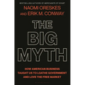 The Big Myth: How American Business Taught Us to Loathe Government and Love the Free Market