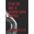 Trap Or Die: A Honey Love Series