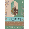 Bhagmati: Why Hyderabad's Lost Queen Is the Soul of the City