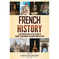 French History: A Captivating Guide to the History of France, Charlemagne, and Notre-Dame de Paris