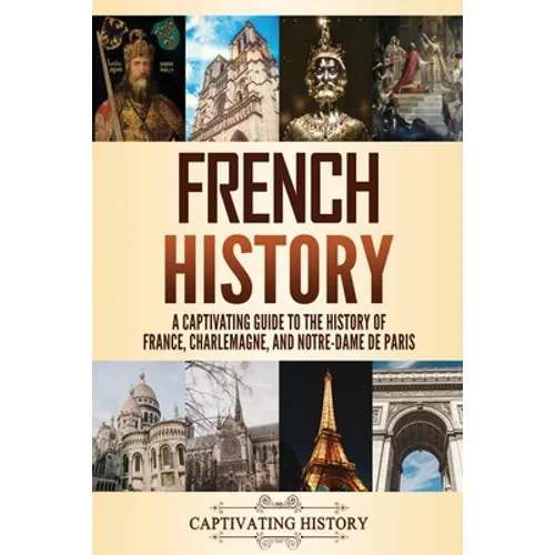 French History: A Captivating Guide to the History of France, Charlemagne, and Notre-Dame de Paris