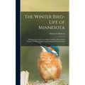The Winter Bird-life of Minnesota; Being an Annotated List of Birds That Have Been Found Within the State of Minnesota During the Winter Months