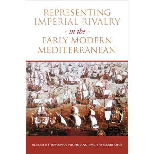 Representing Imperial Rivalry in the Early Modern Mediterranean