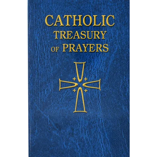 Catholic Treasury of Prayers: A Collection of Prayers for All Times and Seasons