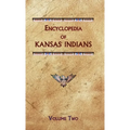 Encyclopedia of Kansas Indians (Volume Two)