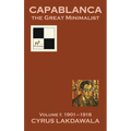 Capablanca the Great Minimalist - Volume I: 1901-1918