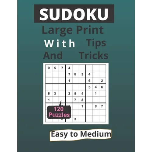 Sudoku Large Print With Tips and Tricks: 120 Easy to Medium Puzzles for Adults & Seniors for Gradually Improving Sudoku Skills, One Per Page, ideal gi