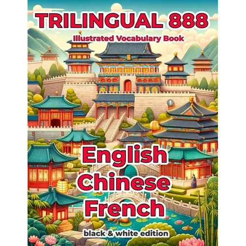 Trilingual 888 English Chinese French Illustrated Vocabulary Book: Help your child become multilingual with efficiency