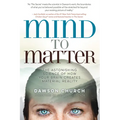 Mind to Matter: The Astonishing Science of How Your Brain Creates Material Reality
