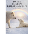 To The Rainbow Bridge And Back