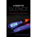 A Toast to Silence: Avoid Becoming Another Victim of Deceptive Police Tactics by Knowing When and How to Use the Power of Silence
