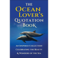 The Ocean Lover's Quotation Book: An Inspired Collection Celebrating the Beauty & Wonders of the Sea