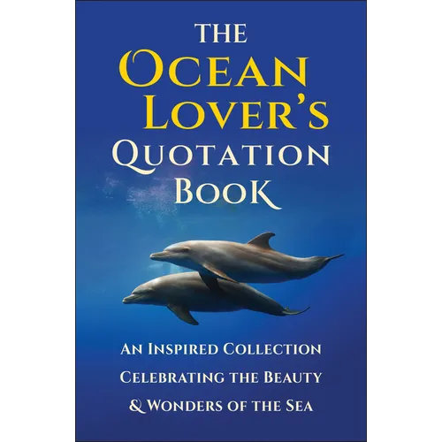 The Ocean Lover's Quotation Book: An Inspired Collection Celebrating the Beauty & Wonders of the Sea