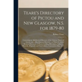 Teare's Directory of Pictou and New Glasgow, N.S. for 1879-80 [microform]: Containing an Alphabetical Directory of the Citizens, Names of Streets, and