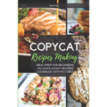 Copycat Recipes Making: Meal Prep For Beginners, 101 Quick And Easy Recipes - Cookbook With Pictures.