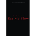 Drink Me Fast, Eat Me Slow