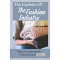 The Exploits Of The Fashion Industry: Take On Sustainability In The World Of Fashion
