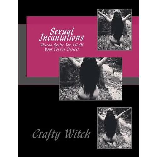 Sexual Incantations: Wiccan Spells For All Of Your Carnal Desires
