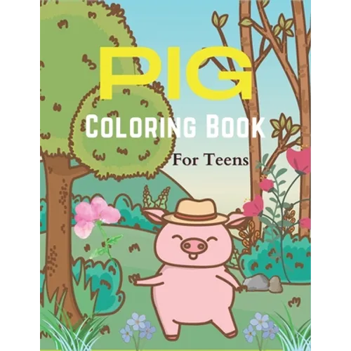 Pig Coloring Book For Teens: A Cute Animal Stress-relief Coloring Book For Adults and Grown-ups