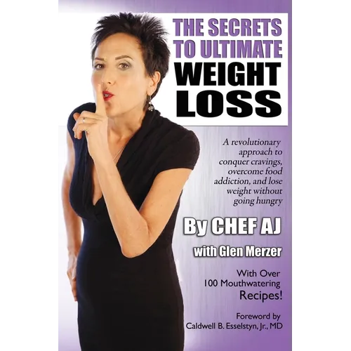 The Secrets to Ultimate Weight Loss: A revolutionary approach to conquer cravings, overcome food addiction, and lose weight without going hungry