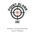 Point Blank One: The Blatant Truth about Relationships