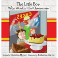 The Little Boy Who Wouldn't Eat Cheesecake: - Mom's Choice Award(R) Gold Medal Recipient