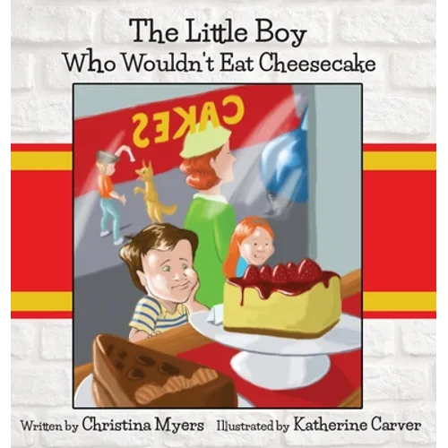 The Little Boy Who Wouldn't Eat Cheesecake: - Mom's Choice Award(R) Gold Medal Recipient