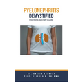 Pyelonephritis Demystified: Doctor's Secret Guide