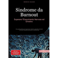 Sindrome da Burnout: Superare l'Esaurimento Nervoso ed Emotivo: Una guida pratica per riconoscere i sintomi, prevenire il burnout e ritrovare l'equili
