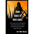 From Babes to Boss Ladies: The women who contribute to and create tequila, mezcal, sotol, bacanora and other Mexican spirits