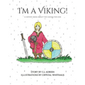 I'm a Viking!: A History Book About the Vikings for Kids
