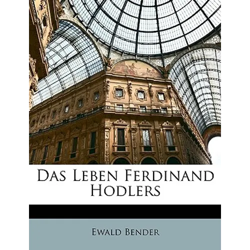 Das Leben Ferdinand Hodlers