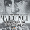 Marco Polo: The Boy Who Explored China Biography for Kids 9-12 Children's Historical Biographies