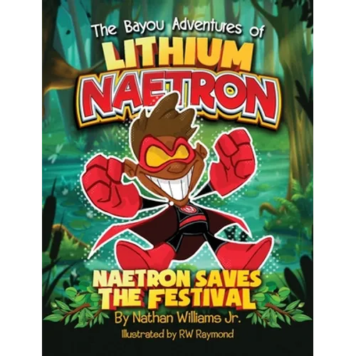 The Bayou Adventures of Lithium Naetron: Naetron Saves The Festival