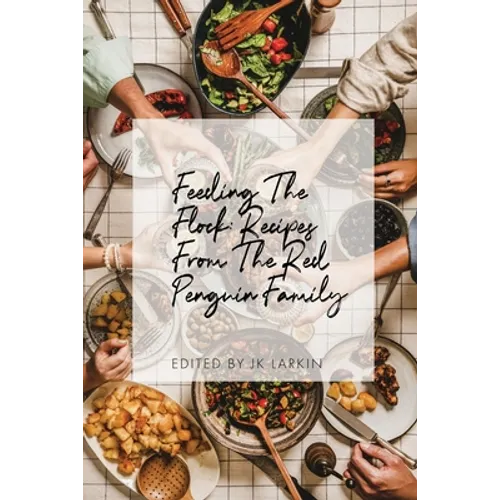 Feeding The Flock: Recipes from the Red Penguin Family