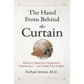 The Hand from Behind the Curtain: Essays on Medicine, Fatherhood, Immigration - and Other True Stories