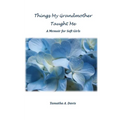Things My Grandmother Taught Me: A Memoir for Soft Girls