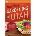 Successful Gardening in Utah: How to Design a Permanent Solution for Your Garden That Is Low Water and 95 Percent Weed Free!